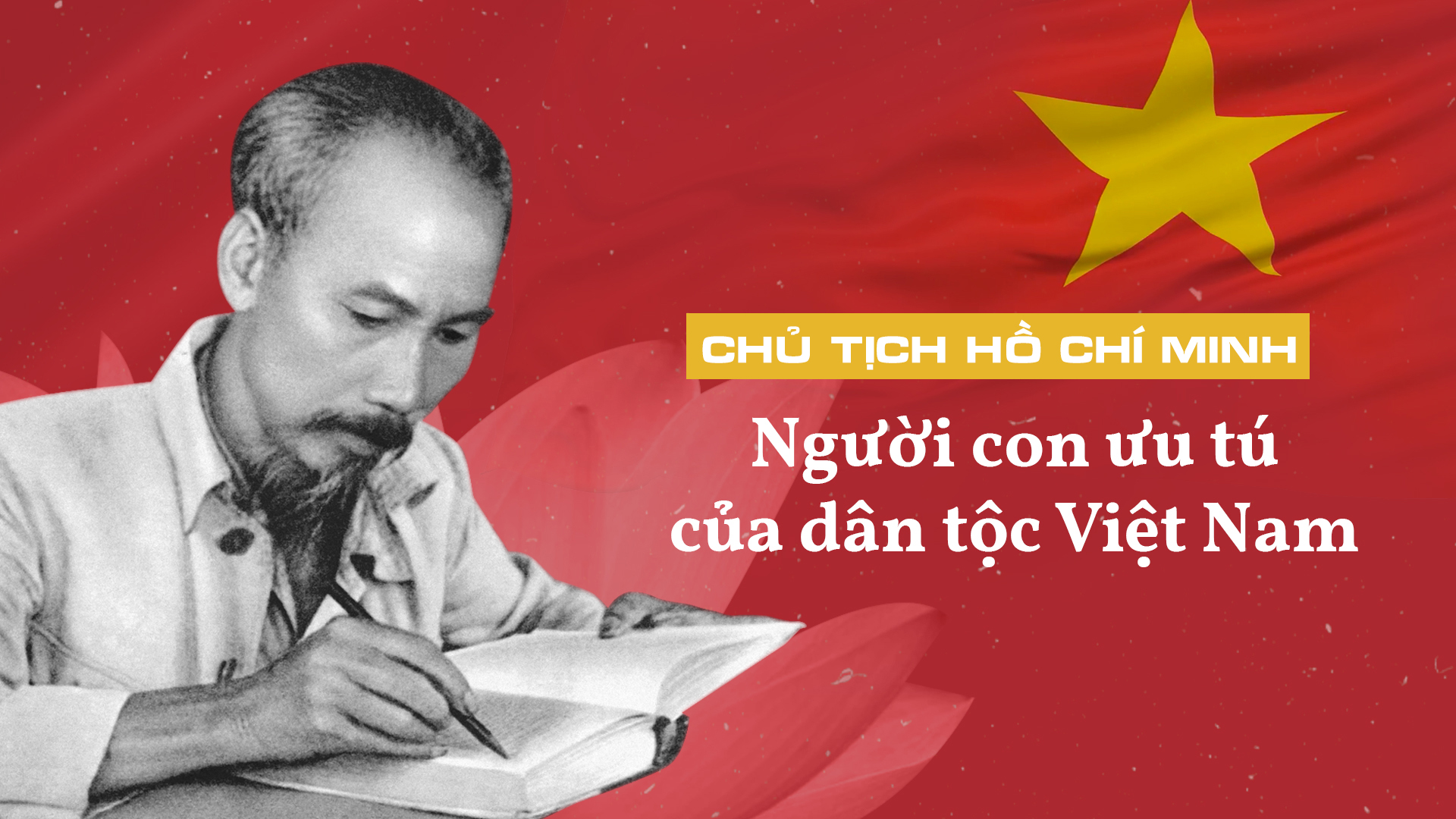 Chủ tịch Hồ Chí Minh - người con ưu tú của dân tộc Việt Nam